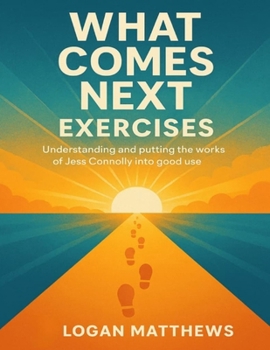 Paperback What Comes Next Exercises: Understanding and putting the works of Jess Connolly into good use Book