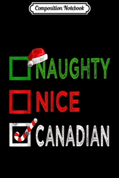Composition Notebook: Naughty nice Canadian Funny Christmas Santa Gift Xmas Ugly  Journal/Notebook Blank Lined Ruled 6x9 100 Pages