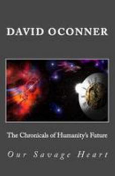 Paperback The Chronicals of Humanity's Future: Our Savage Heart Book