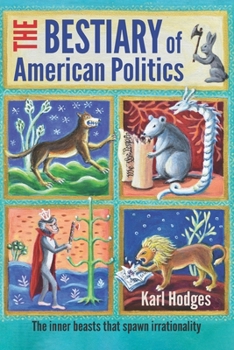 Paperback The Bestiary of American Politics: The inner beasts that spawn irrationality Book