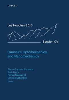 Hardcover Quantum Optomechanics and Nanomechanics: Lecture Notes of the Les Houches Summer School: Volume 105, August 2015 Book