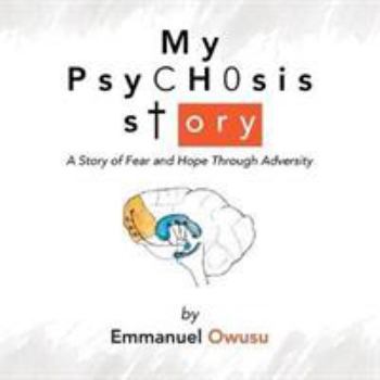 Paperback My Psychosis Story: A Story of Fear and Hope Through Adversity Book