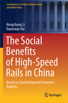 Paperback The Social Benefits of High-Speed Rails in China: Based on Spatiotemporal Economics Analysis Book