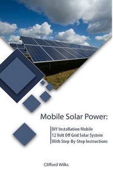 Paperback Mobile Solar Power: DIY Installation Mobile 12 Volt Off Grid Solar System With Step-By-Step Instructions: (Survival Guide, DIY Solar Power Book