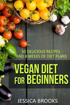 Paperback Vegan Diet For Beginners: 50 Delicious Recipes And Eight Weeks Of Diet Plans Book