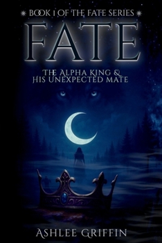 Fate : The Alpha King And His Unexpected Mate