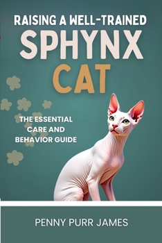 Paperback Raising A Well-Trained Sphynx Cat: The Essential Care And Behavior Guide Book