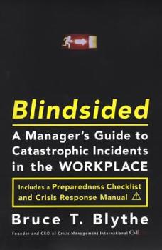 Hardcover Blindsided: A Manager's Guide to Catastrophic Incidents in the Workplace Book