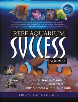 Paperback Reef Aquarium Success - Volume 1: Learn How To Maintain A Beautiful Mini-Ocean Environment Within Your Tank Book