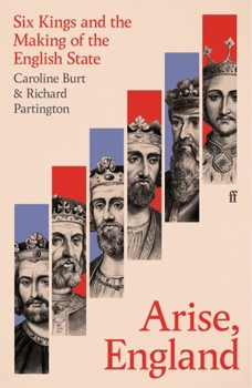 Hardcover Arise, England: Six Kings and the Making of the English State Book