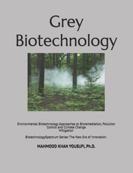 Grey Biotechnology: Environmental Biotechnology Approaches to Bioremediation, Pollution Control and Climate Change Mitigation (Biotechnology Spectrum Series: The New Era of Innovation)