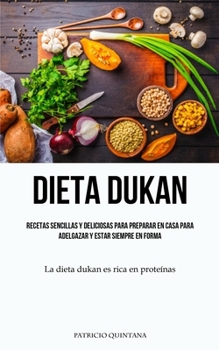 Paperback Dieta Dukan: Recetas sencillas y deliciosas para preparar en casa para adelgazar y estar siempre en forma (La dieta dukan es rica e [Spanish] Book