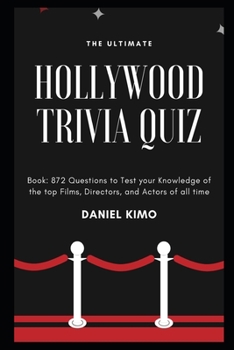 Paperback The Ultimate Hollywood Trivia Quiz Book: 872 Questions to Test your Knowledge of the top Films, Directors, and Actors of all time Book