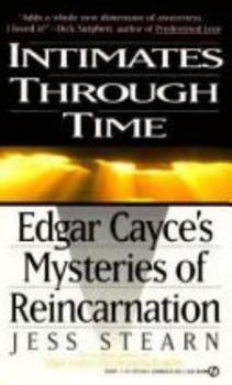 Intimates Through Time: Edgar Cayce's Mysteries of Reincarnation