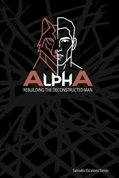 Paperback ALPHA, Rebuilding the deconstructed man Book