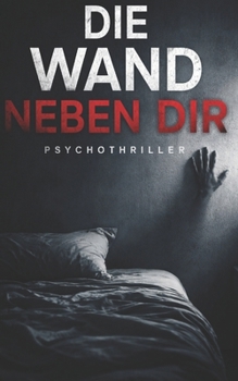 Paperback Die Wand Neben Dir: Ein Psychothriller über Geräusche, die niemand hört [German] Book