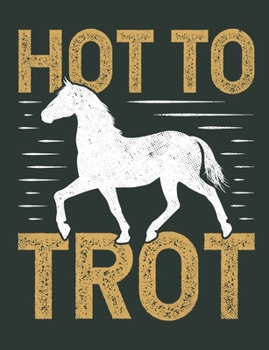 Hot to Trot: Notebook for Horse Lovers, Blank Paperback Book To Write In, 150 pages, college ruled