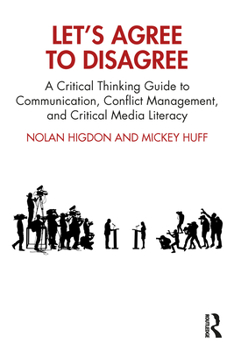 Paperback Let's Agree to Disagree: A Critical Thinking Guide to Communication, Conflict Management, and Critical Media Literacy Book