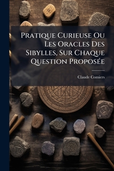 Paperback Pratique Curieuse Ou Les Oracles Des Sibylles, Sur Chaque Question Proposée: Avec La Fortune Des Humains [French] Book