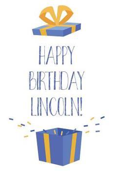 Paperback Happy Birthday Lincoln: Cool Personalized First Name Lincoln Birthday Card Journal / Notebook / Diary / Greetings / Appreciation Gift for Boys Book