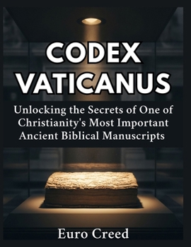 Paperback Codex Vaticanus: Unlocking the Secrets of One of Christianity's Most Important Ancient Biblical Manuscripts Book