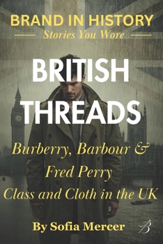 Paperback British Threads: Burberry, Barbour & Fred Perry: Class and Cloth in the UK Book