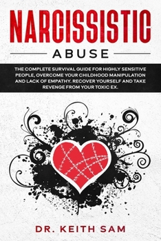 Paperback Narcissistic Abuse: the complete survival guide for highly sensitive people, overcome you childhood manipulation and lack of empathy. Reco Book