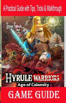 Paperback Hyrule Warriors Age of Calamity Game Guide: A Practical Guide with Tips, Tricks & Walkthrough Book