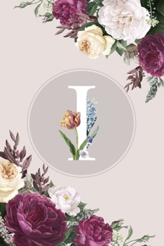 I: Monogram Initial I Notebook Elegant Pretty Cute Flowers Blank Lined Paper Journal Present for Women and Girls