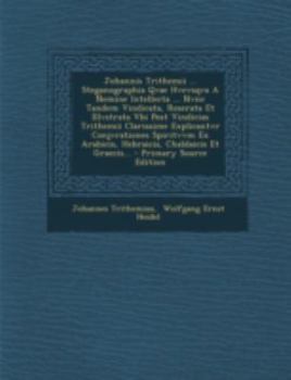 Paperback Johannis Trithemii ... Steganographia Qvae Hvcvsqva a Nemine Intellecta ... Nvnc Tandem Vindicata, Reserata Et Illvstrata Vbi Post Vindicias Trithemii [Latin] Book