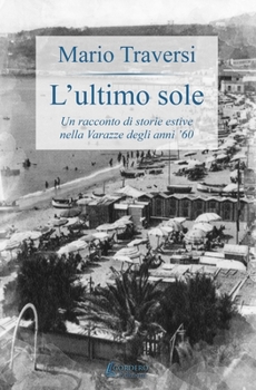 Paperback L'Ultimo Sole: Un racconto di storie estive nella Varaze degli anni '60 [Italian] Book