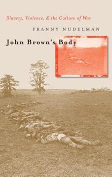 John Brown's Body: Slavery, Violence, and the Culture of War (Cultural Studies of the United States) - Book  of the Cultural Studies of the United States