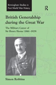 Paperback British Generalship during the Great War: The Military Career of Sir Henry Horne (1861-1929) Book