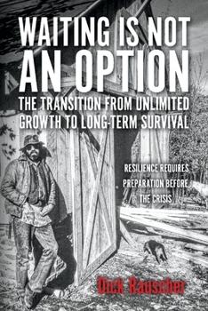 Paperback Waiting Is Not an Option: The Transition from Unlimited Growth to Long-Term Survival: Resilience Requires Preparation Before the Crisis Book