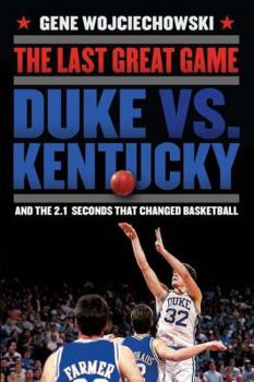 Hardcover The Last Great Game: Duke vs. Kentucky and the 2.1 Seconds That Changed Basketball Book