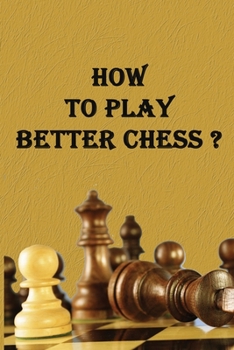 Paperback How to Play Better Chess ?: experience of a chess player;Important advice and tips for developing skills. Book