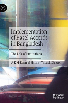 Hardcover Implementation of Basel Accords in Bangladesh: The Role of Institutions Book