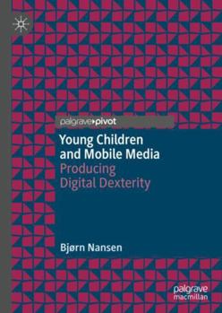 Hardcover Young Children and Mobile Media: Producing Digital Dexterity Book
