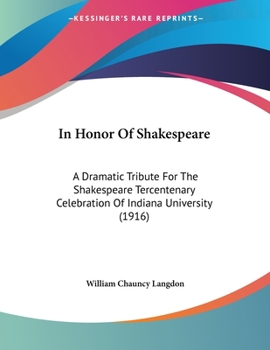 Paperback In Honor Of Shakespeare: A Dramatic Tribute For The Shakespeare Tercentenary Celebration Of Indiana University (1916) Book