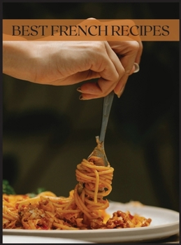 Hardcover Best French Recipes: Ultimate Guide Book
