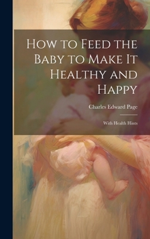 Hardcover How to Feed the Baby to Make It Healthy and Happy: With Health Hints Book