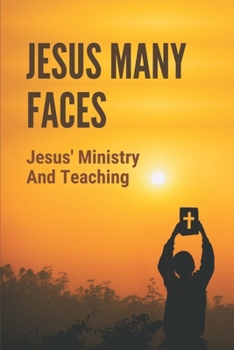 Paperback Jesus Many Faces: Jesus' Ministry And Teaching: Jesus Ministry Map Book