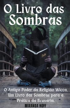 Paperback O Livro das Sombras o Antigo Poder da Religião Wicca. Um Livro das Sombras para a Prática da Bruxaria. [Portuguese] Book