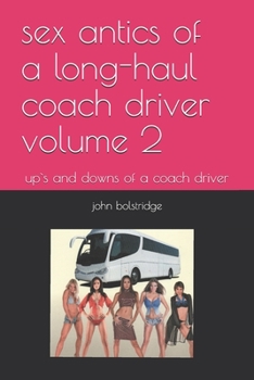 sex antics of a long-haul coach driver volume 2: up`s and downs of a coach driver