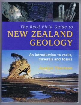 The Reed Field Guide to New Zealand Geology: An Introduction to Rocks, Minerals, and Fossils