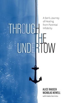 Paperback Through the Undertow: A Son's Journey of Healing from Parental Infidelity Book