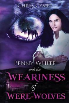 The Weariness of Were-Wolves - Book #7 of the Penny White