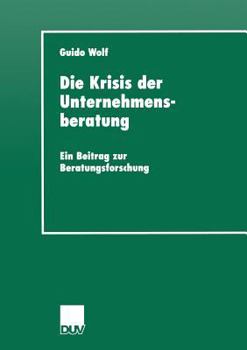 Paperback Die Krisis Der Unternehmensberatung: Ein Beitrag Zur Beratungsforschung [German] Book