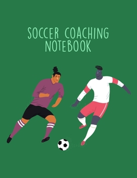 Paperback Soccer Coaching Notebook: Organizer and Planner for Coaches Featuring Calendar, Roster, and Blank Field Pages Book