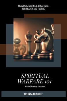 Spiritual Warfare 101: Practical Tactics and Strategies for Prayer and Fasting